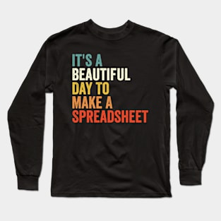 It's A Beautiful Day To Make A Spreadsheet Long Sleeve T-Shirt